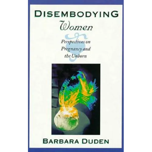 Disembodying Women: Perspectives on Pregnancy and the Unborn