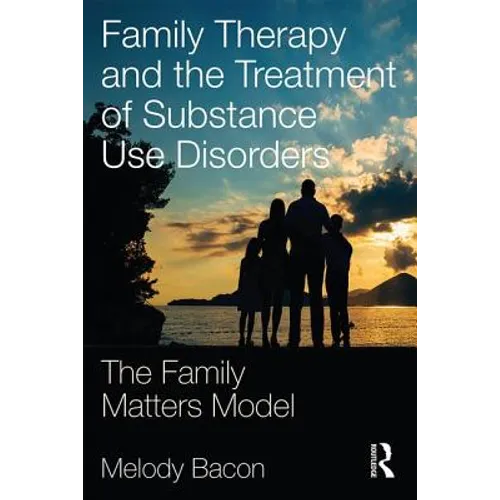 Family Therapy and the Treatment of Substance Use Disorders: The Family Matters Model
