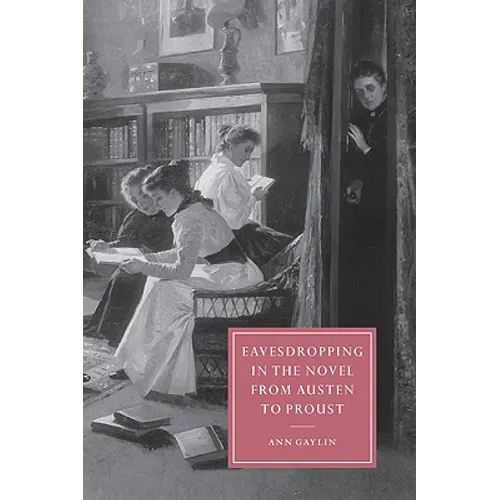 Eavesdropping in the Novel from Austen to Proust
