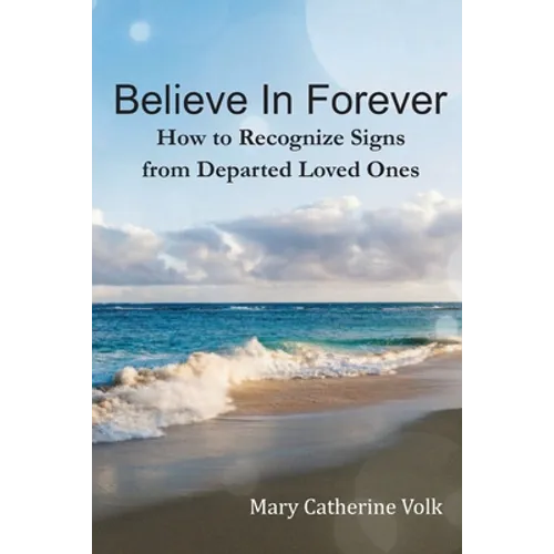 Believe In Forever: How to Recognize Signs From Departed Loved Ones - Paperback