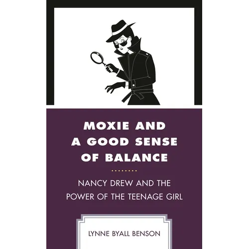 Moxie and a Good Sense of Balance: Nancy Drew and the Power of the Teenage Girl - Paperback