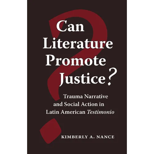 Can Literature Promote Justice?: Trauma Narrative and Social Action in Latin American Testimonio - Paperback