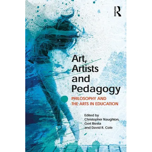 Art, Artists and Pedagogy: Philosophy and the Arts in Education - Paperback