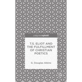 T.S. Eliot and the Fulfillment of Christian Poetics