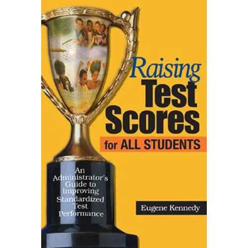 Raising Test Scores for All Students: An Administrator′s Guide to Improving Standardized Test Performance - Hardcover