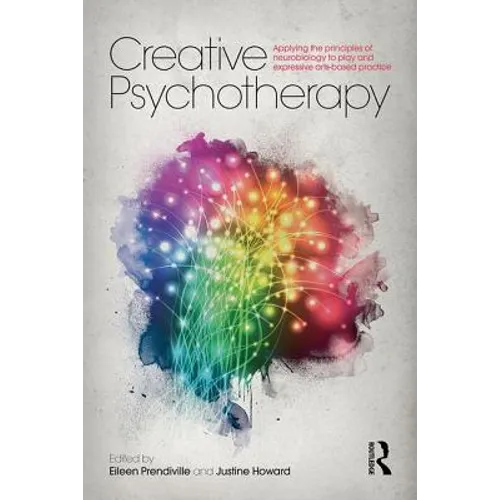 Creative Psychotherapy: Applying the Principles of Neurobiology to Play and Expressive Arts-Based Practice - Paperback