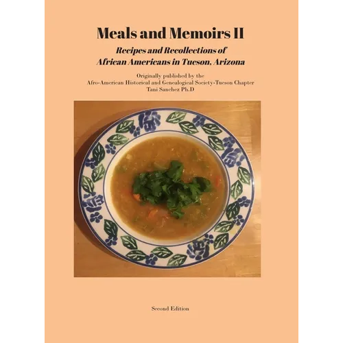 Meals and Memoirs II Recipes and Recollections of African Americans in Tucson, Arizona: Second Edition - Hardcover