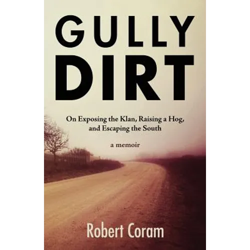Gully Dirt: On Exposing the Klan, Raising a Hog, and Escaping the South - Paperback