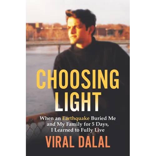 Choosing Light: When an Earthquake Buried Me and My Family for 5 Days I Learned to Fully Live - Paperback