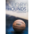 Glory Hounds: How a Small Northwest School Reshaped College Basketball.And Itself.
