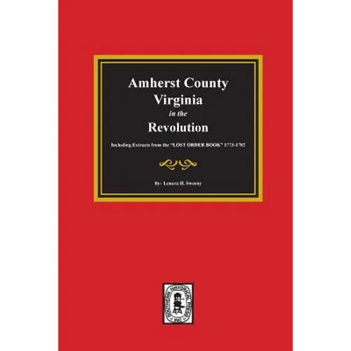 Amherst County, Virginia in the Revolution. Including Extracts from the 