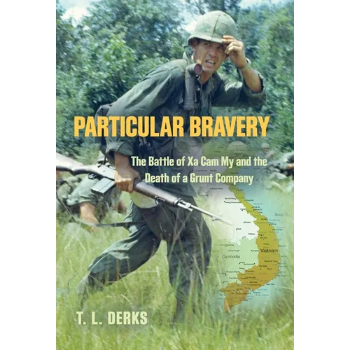 Particular Bravery: The Battle of Xa Cam My and the Death of a Grunt Company - Hardcover