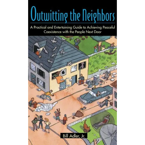 Outwitting the Neighbors: A Practical and Entertaining Guide to Achieving Peaceful Coexistence with the People Next Door - Paperback