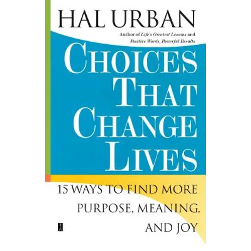 Choices That Change Lives: 15 Ways to Find More Purpose, Meaning, and Joy - Paperback