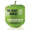 The Heart Manual: My Scientific Advice for Eating Better, Feeling Better, and Living a Stress-Free Life Now