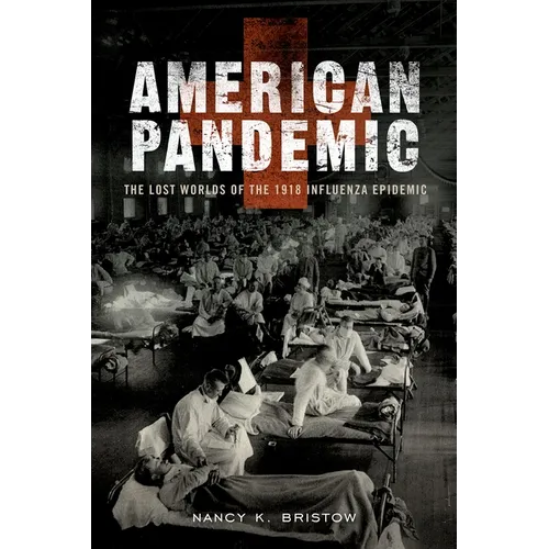 American Pandemic: The Lost Worlds of the 1918 Influenza Epidemic - Paperback
