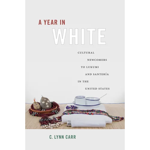 A Year in White: Cultural Newcomers to Lukumi and Santería in the United States