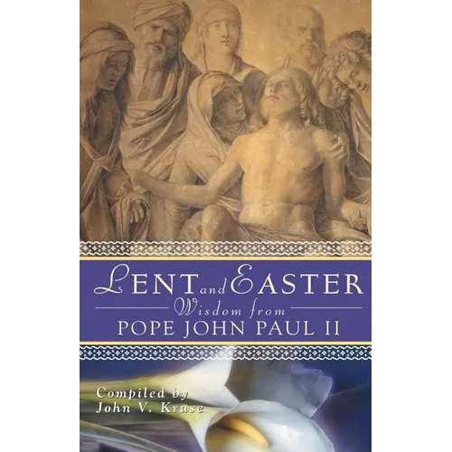Lent and Easter Wisdom from Pope John Paul II: Daily Scripture and Prayers Together with John Paul II's Own Words - Paperback
