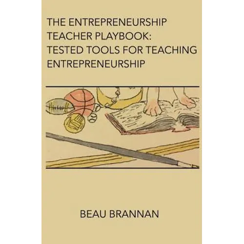The Entrepreneurship Teacher Playbook: Tested Tools for Teaching Entrepreneurship - Paperback