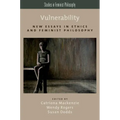 Vulnerability: New Essays in Ethics and Feminist Philosophy
