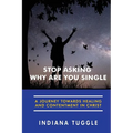 Stop Asking Why Are You Single: A Journey Towards Healing and Contentment in Christ