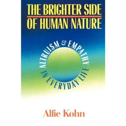 The Brighter Side of Human Nature: Altruism and Empathy in Everyday Life - Paperback