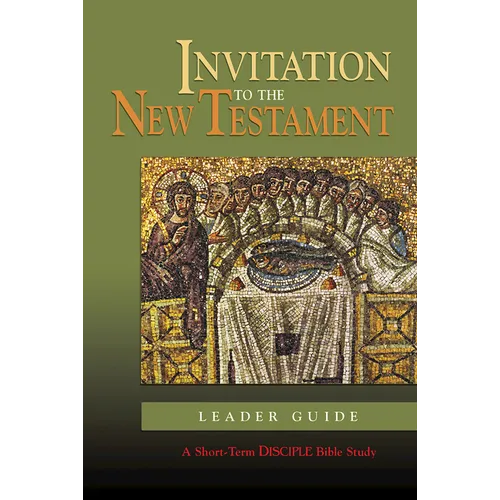 Invitation to the New Testament: Leader Guide: A Short-Term Disciple Bible Study - Paperback