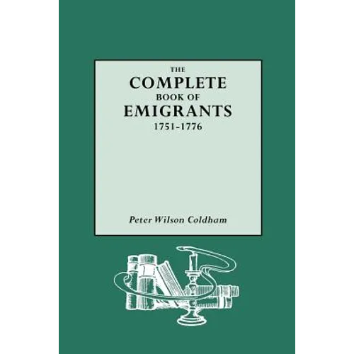 Complete Book of Emigrants, 1751-1776 - Paperback