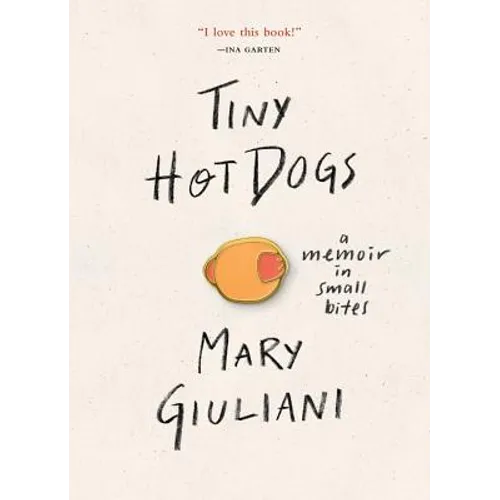 Tiny Hot Dogs: A Memoir in Small Bites - Hardcover