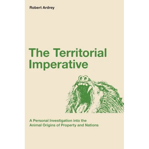 The Territorial Imperative: A Personal Inquiry into the Animal Origins of Property and Nations - Paperback