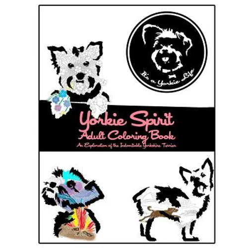 Yorkie Spirit Adult Coloring Book: An Exploration of the Indomitable Yorkshire Terrier - Paperback