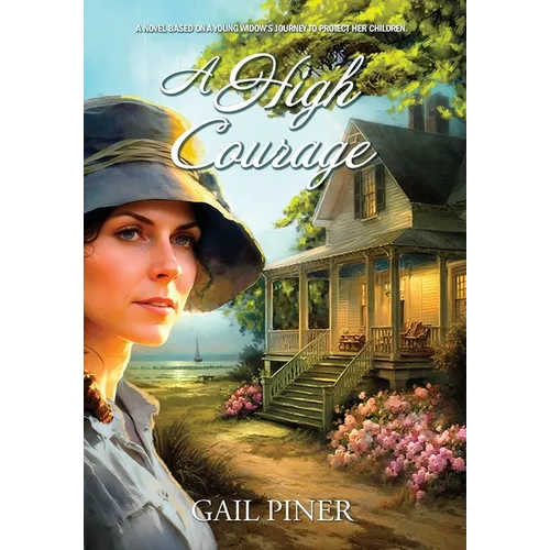 A High Courage: A Novel Based on a Young Woman's Journey to Protect Her Children - Hardcover