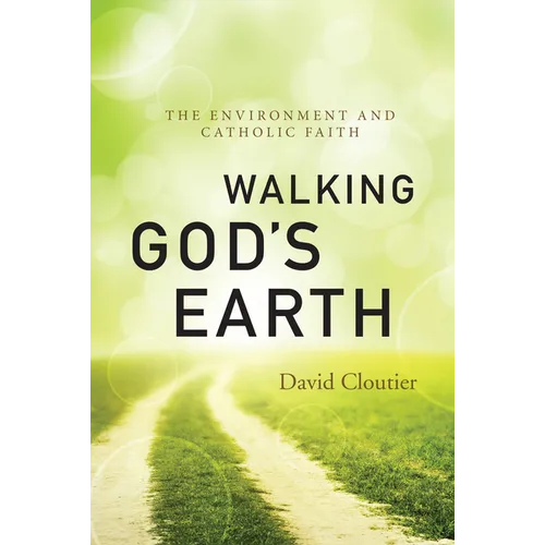 Walking God's Earth: The Environment and Catholic Faith - Paperback