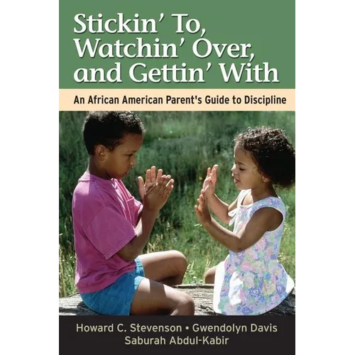 Stickin' To, Watchin' Over, and Gettin' with: An African American Parent's Guide to Discipline - Paperback