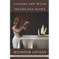 Landscape with Headless Mama: Poems