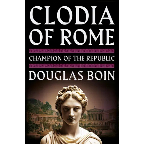 Clodia of Rome: Champion of the Republic - Hardcover
