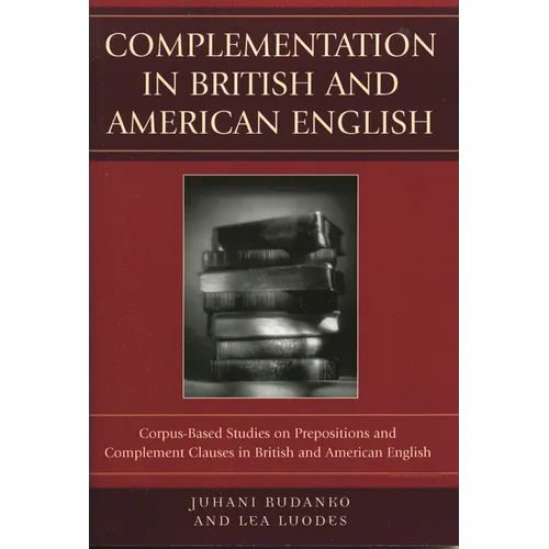 Complementation in British and American English: Corpus-Based Studies on Prepositions and Complement Clauses in British and American English - Paperback