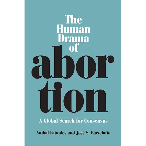 The Human Drama of Abortion: A Global Search for Consensus - Paperback