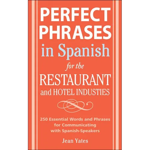 Perfect Phrases in Spanish for the Hotel and Restaurant Industries: 500 + Essential Words and Phrases for Communicating with Spanish-Speakers - Paperback