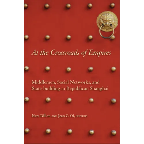 At the Crossroads of Empires: Middlemen, Social Networks, and State-Building in Republican Shanghai - Hardcover