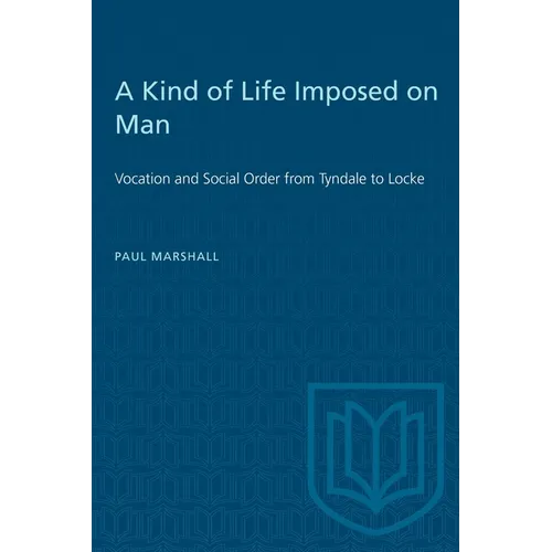 A Kind of Life Imposed on Man: Vocation and Social Order from Tyndale to Locke - Paperback