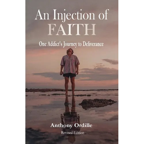 An Injection of Faith: One Addict's Journey to Deliverance - Paperback