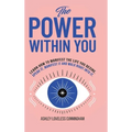 The Power Within You: Learn How To Manifest The Life You Desire