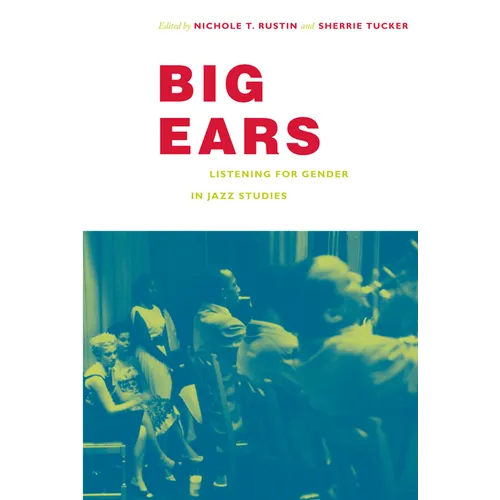 Big Ears: Listening for Gender in Jazz Studies - Paperback