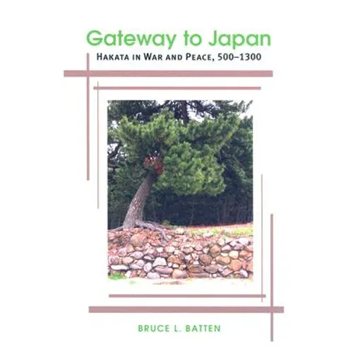 Gateway to Japan: Hakata in War and Peace, 500-1300 - Paperback