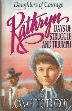 Kathryn: Days of Struggle and Triumph (Book 1 of Daughters of Courage) by Donna Fletcher Crow -Paperback