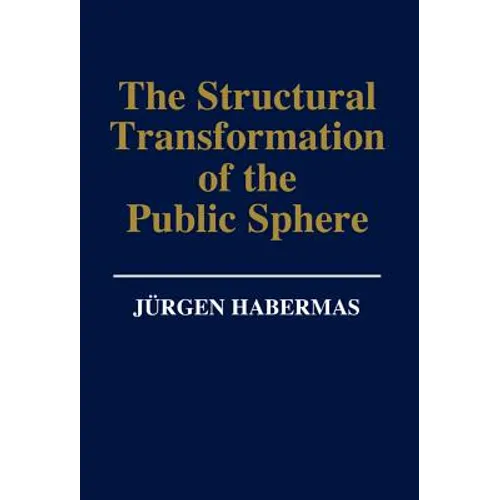 The Structural Transformation of the Public Sphere: An Inquiry Into a Category of Bourgeois Society - Hardcover