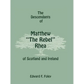 The Descendants of Matthew the Rebel Rhea of Scotland and Ireland
