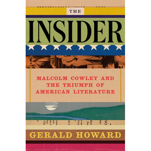The Insider: Malcolm Cowley and the Triumph of American Literature - Hardcover