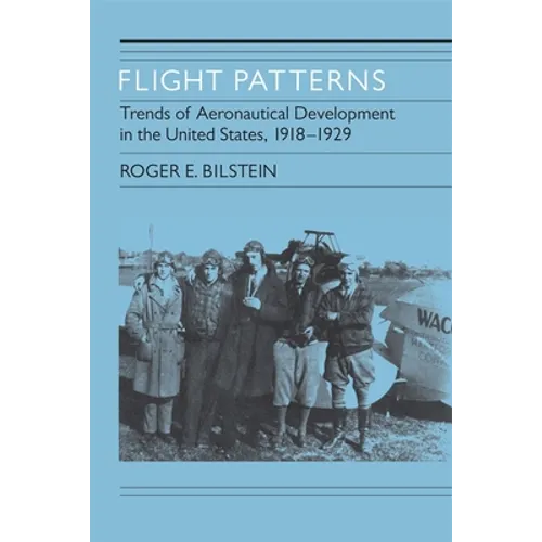 Flight Patterns: Trends of Aeronautical Development in the United States, 1918-1929 - Paperback